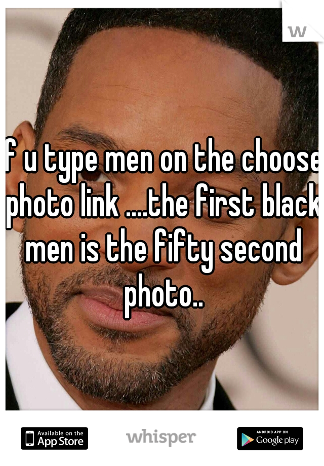 if u type men on the choose photo link ....the first black men is the fifty second photo..