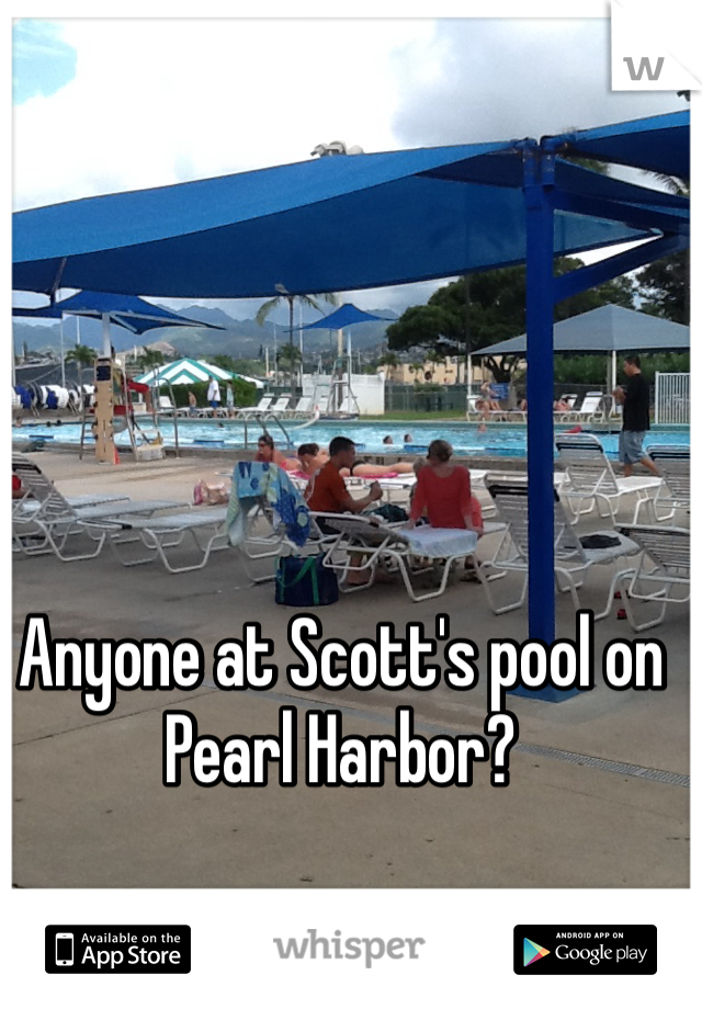 Anyone at Scott's pool on Pearl Harbor?