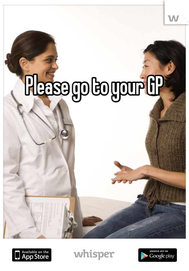 Please go to your GP