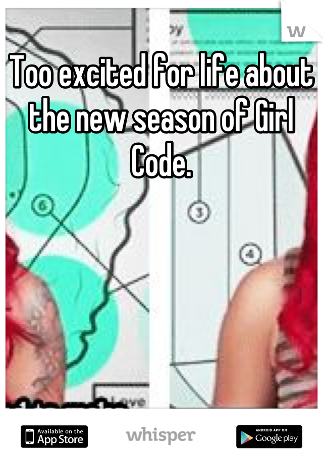 Too excited for life about the new season of Girl Code.