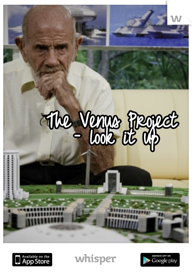 The Venus Project 
- look it up