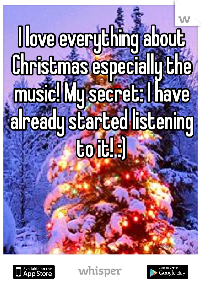 I love everything about Christmas especially the music! My secret: I have already started listening to it! :)