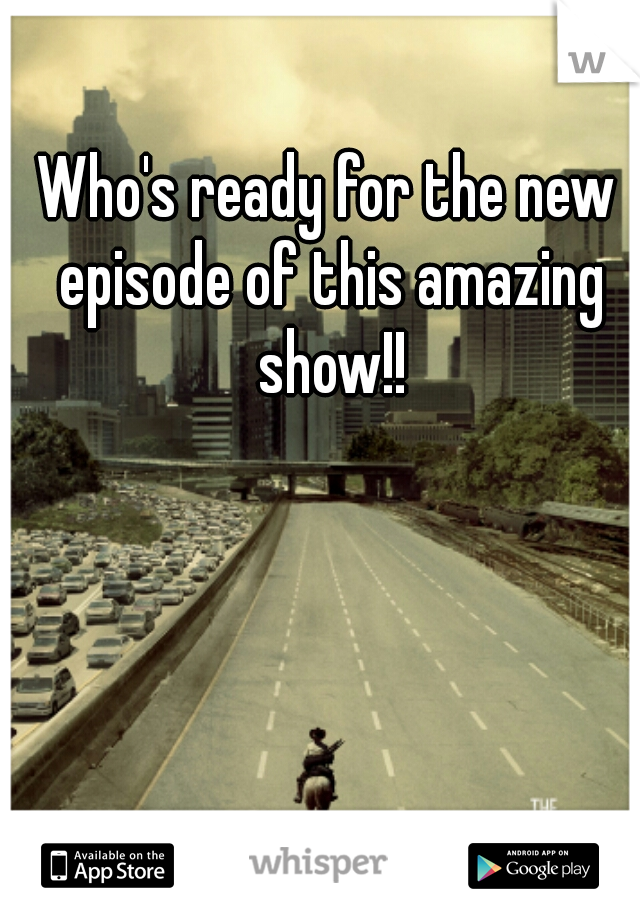 Who's ready for the new episode of this amazing show!!
