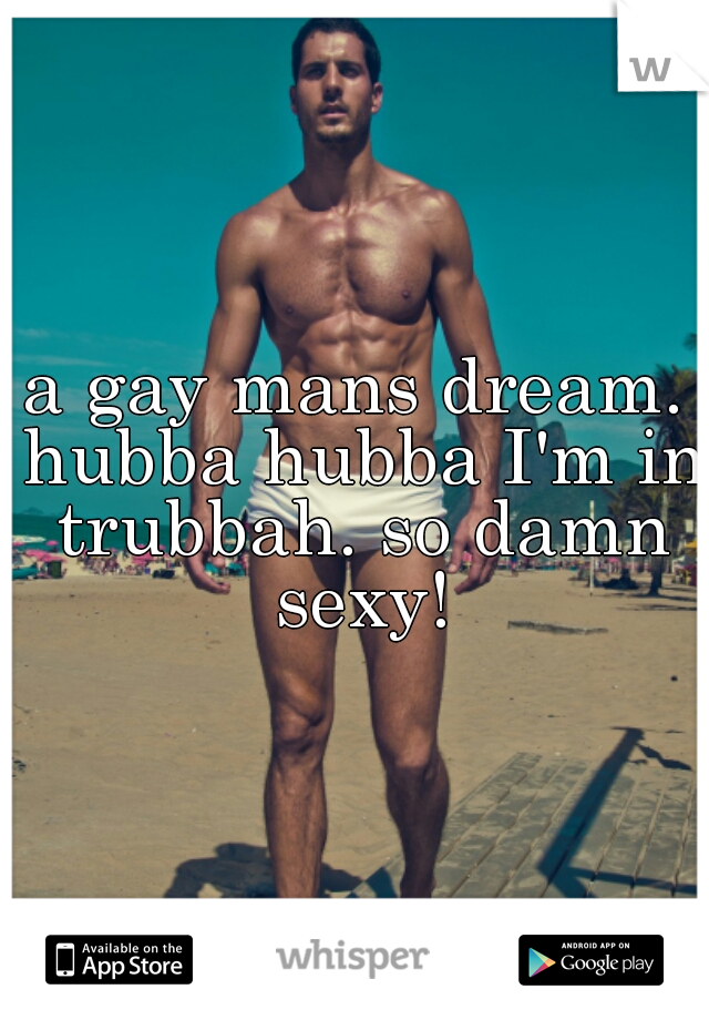 a gay mans dream. hubba hubba I'm in trubbah. so damn sexy!