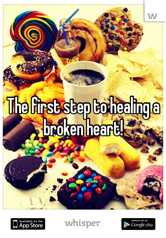 The first step to healing a broken heart! 
