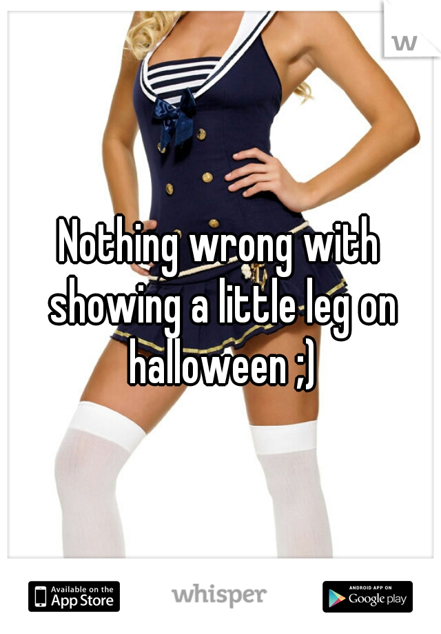 Nothing wrong with showing a little leg on halloween ;)