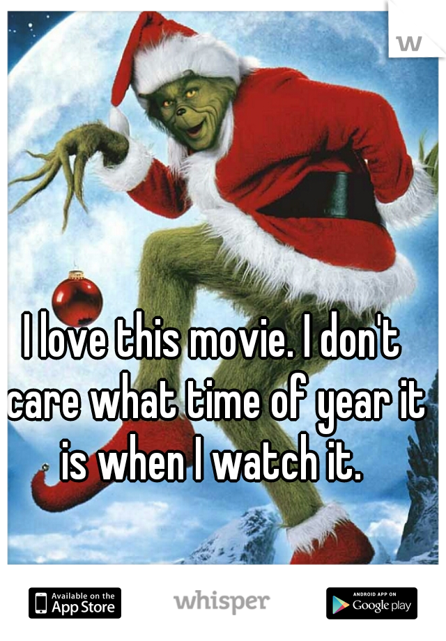 I love this movie. I don't care what time of year it is when I watch it. 