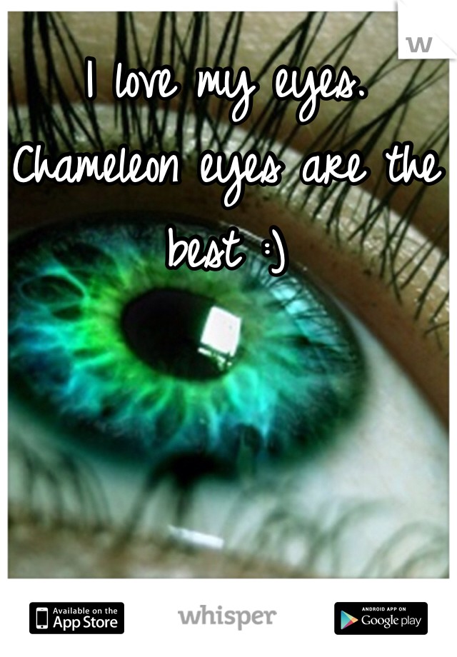 I love my eyes. Chameleon eyes are the best :)