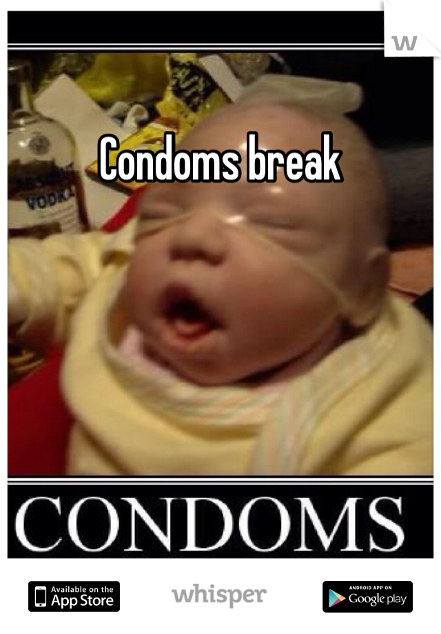 Condoms break