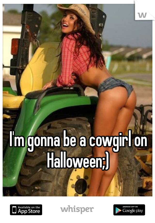 I'm gonna be a cowgirl on Halloween;)