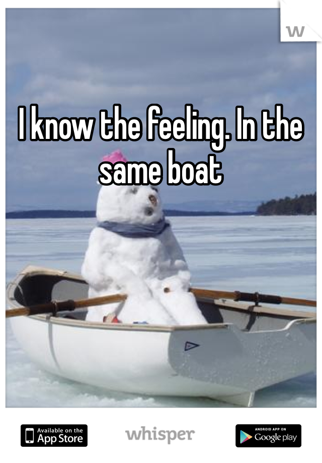 I know the feeling. In the same boat
