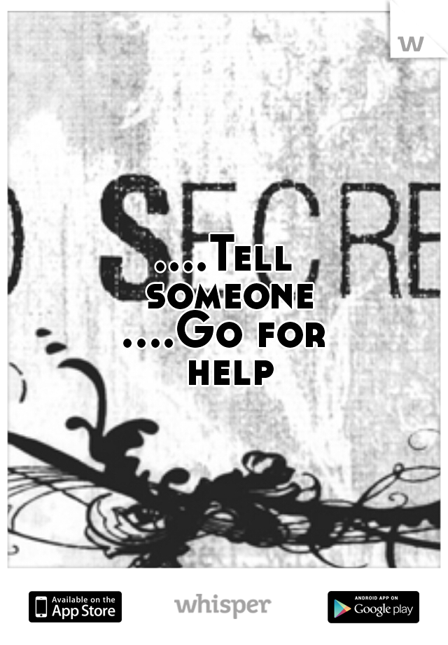 ....Tell someone
....Go for help