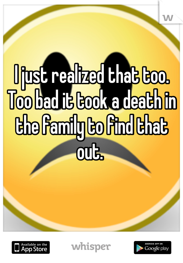 I just realized that too. Too bad it took a death in the family to find that out. 