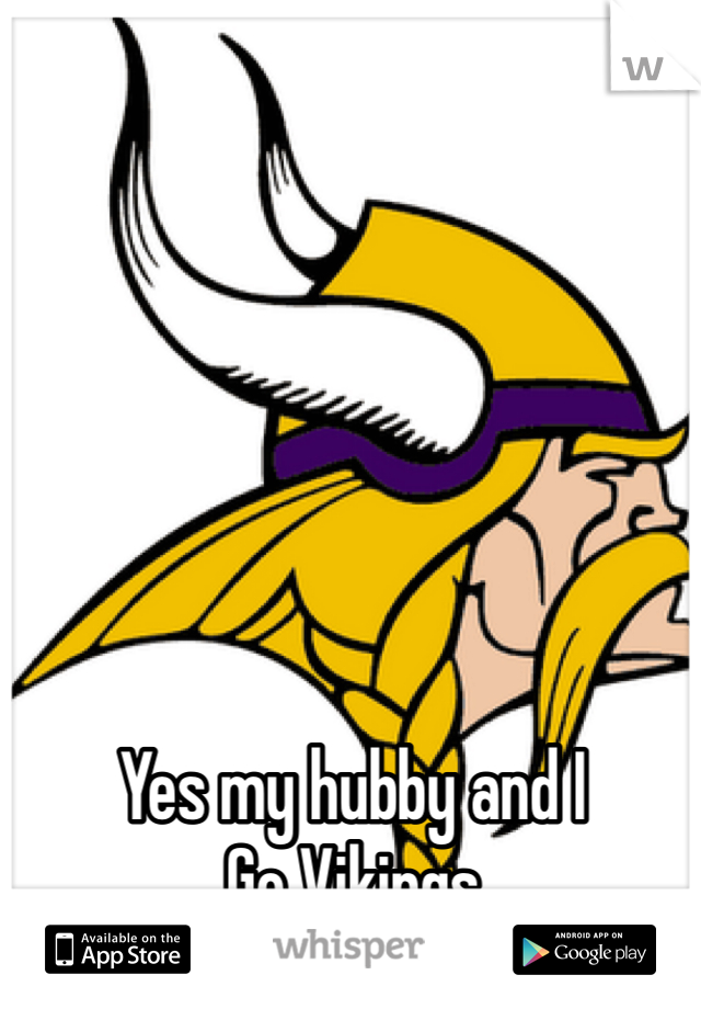 Yes my hubby and I 
Go Vikings 