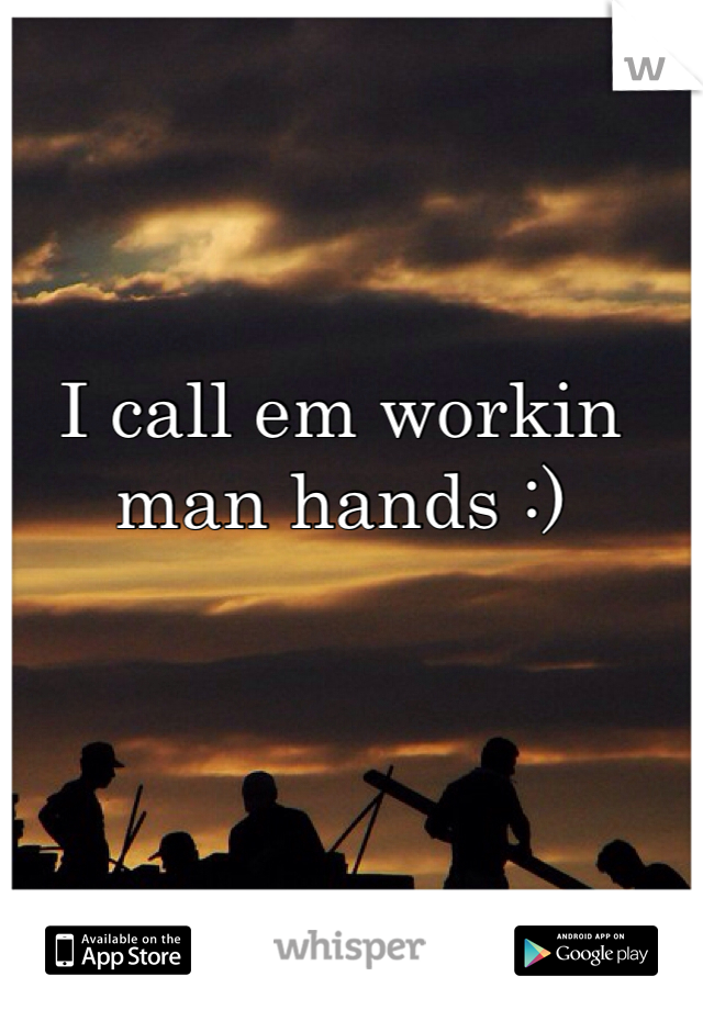 I call em workin man hands :) 
