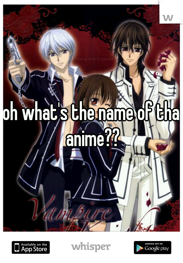 Ooh what's the name of that anime??