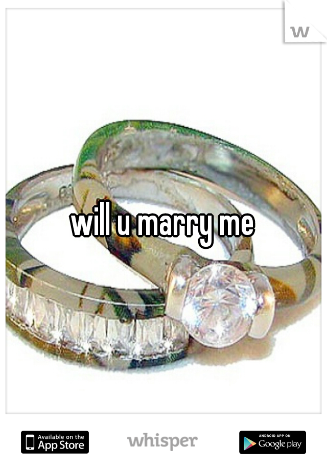 will u marry me