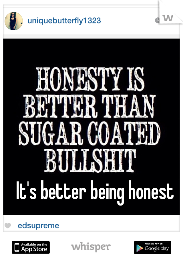 It's better being honest