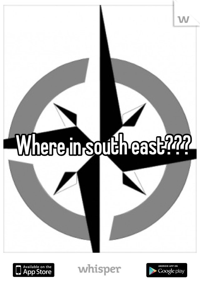 Where in south east???