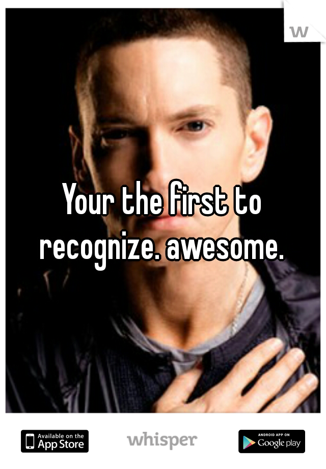 








 
 
 
Your the first to recognize. awesome. 