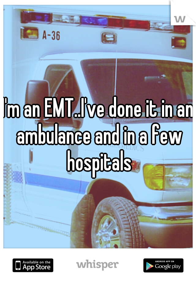 I'm an EMT..I've done it in an ambulance and in a few hospitals