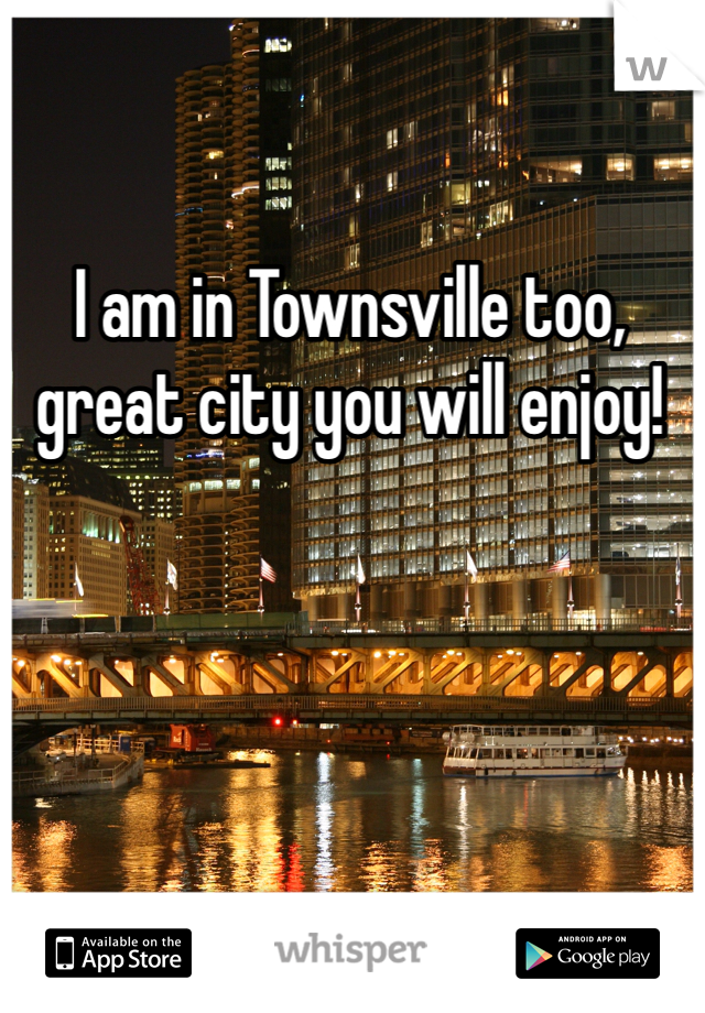 I am in Townsville too, great city you will enjoy!