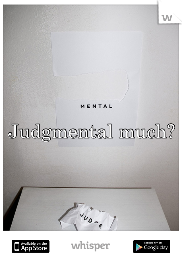 Judgmental much?