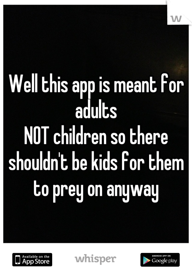 Well this app is meant for adults 
NOT children so there shouldn't be kids for them to prey on anyway