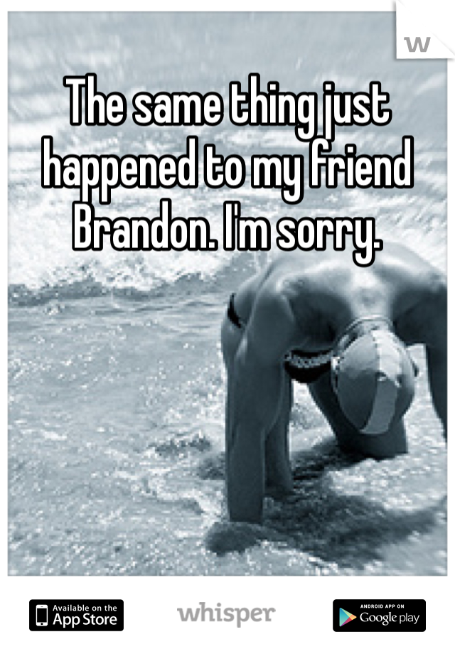The same thing just happened to my friend Brandon. I'm sorry. 