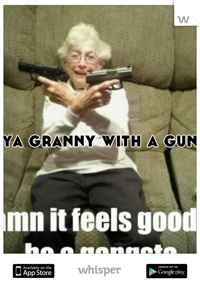 ya granny with a gun!