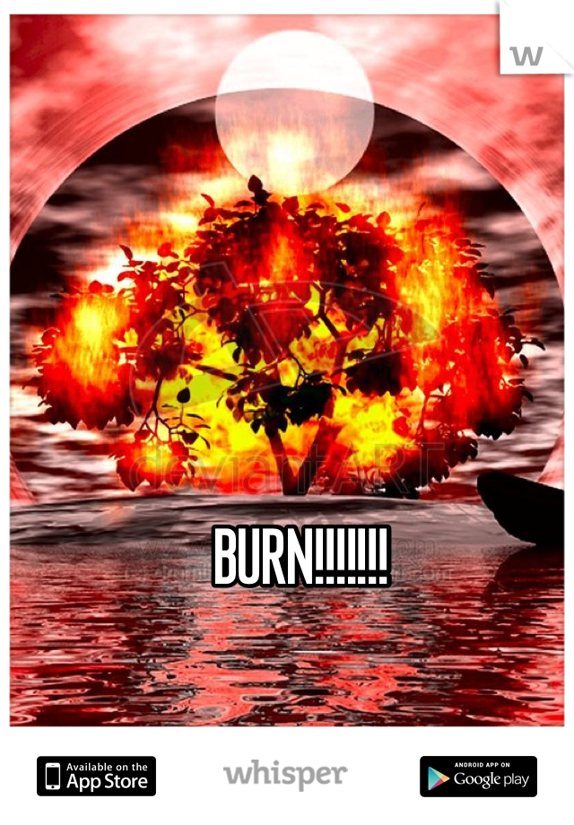 BURN!!!!!!!