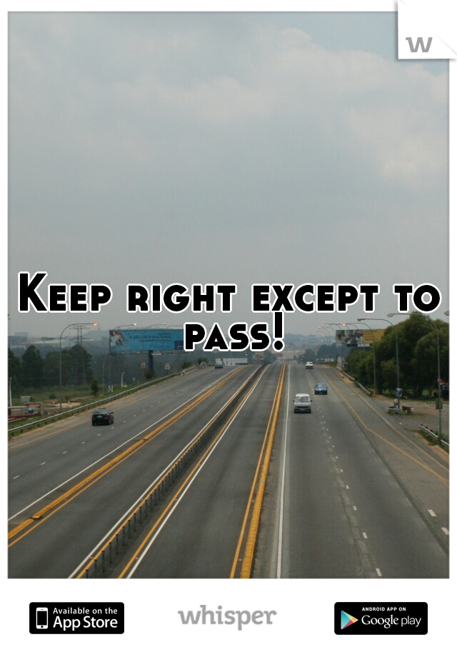 Keep right except to pass!