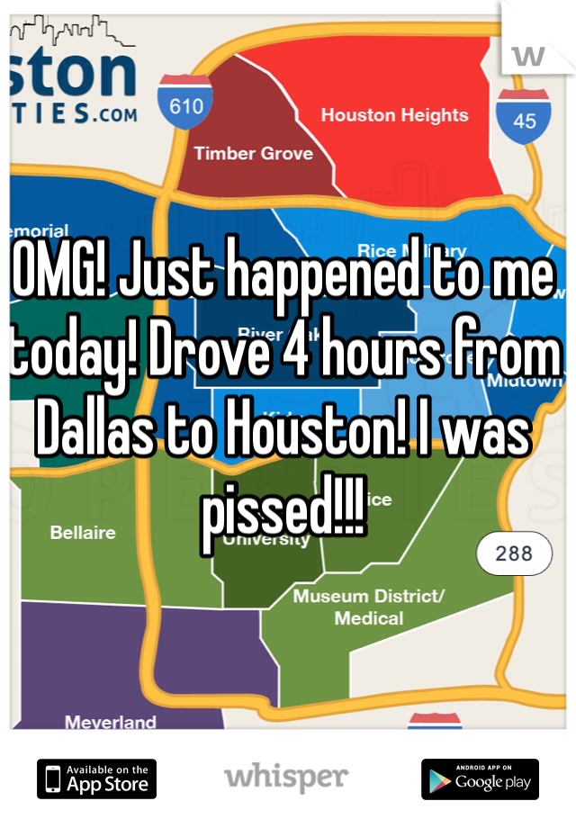 OMG! Just happened to me today! Drove 4 hours from Dallas to Houston! I was pissed!!!