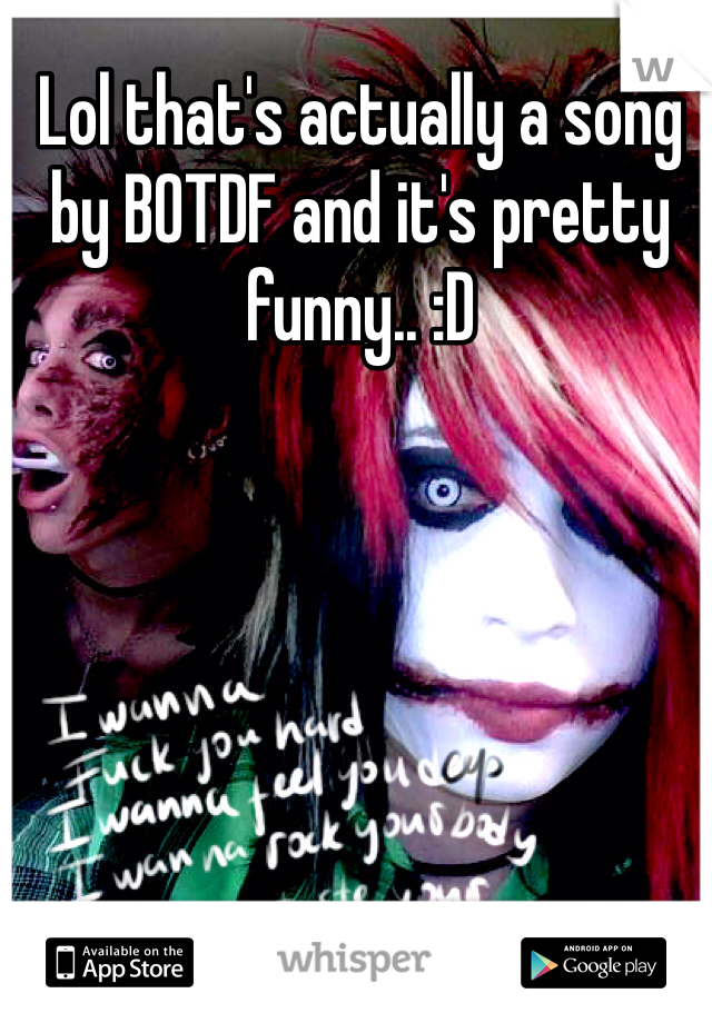 Lol that's actually a song by BOTDF and it's pretty funny.. :D
