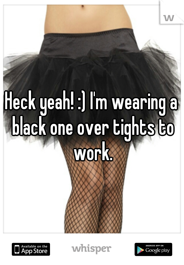Heck yeah! :) I'm wearing a black one over tights to work.
