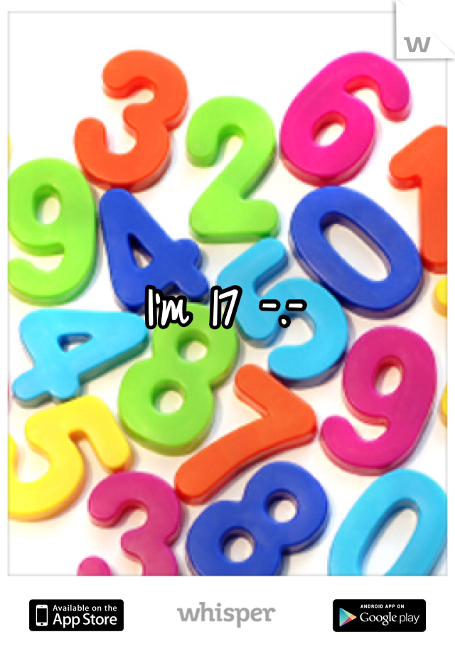 I'm 17 -.-
