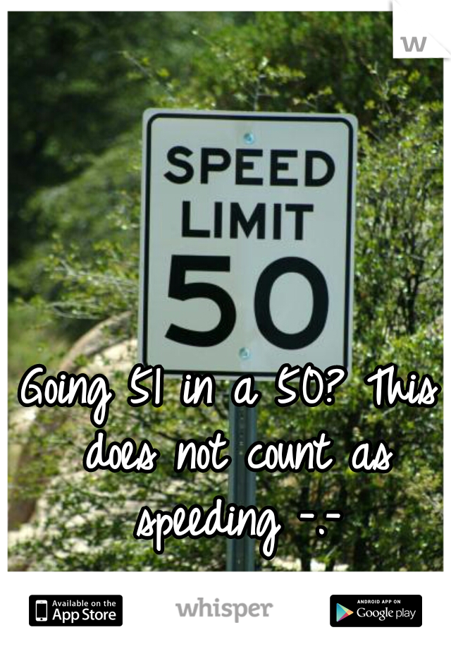 Going 51 in a 50? This does not count as speeding -.-