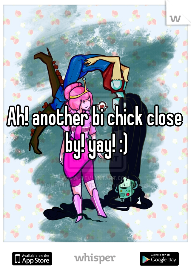 Ah! another bi chick close by! yay! :)