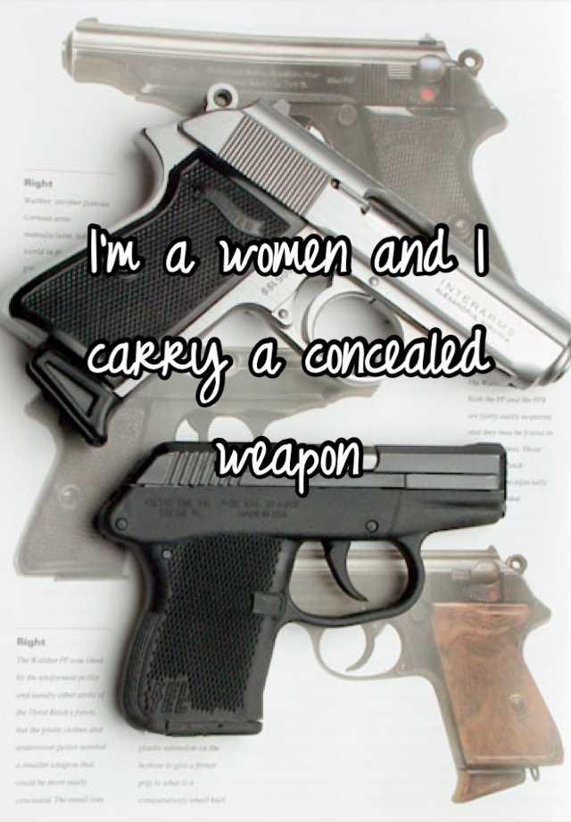 I'm a women and I carry a concealed weapon

