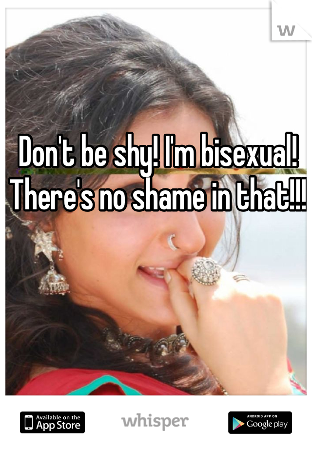 Don't be shy! I'm bisexual! There's no shame in that!!!