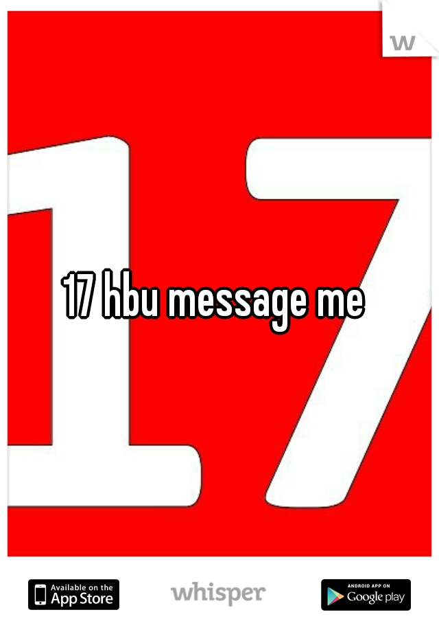 17 hbu message me 