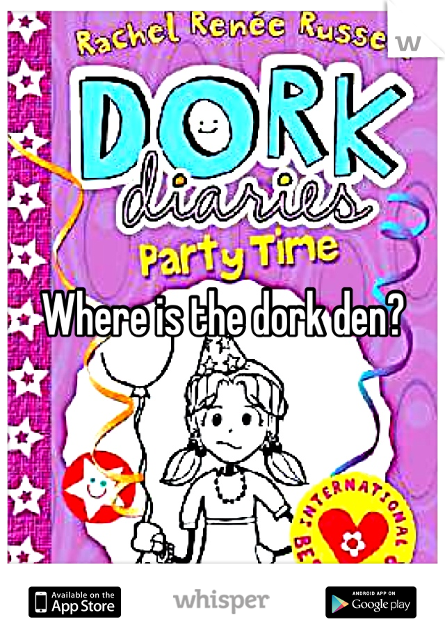 Where is the dork den?