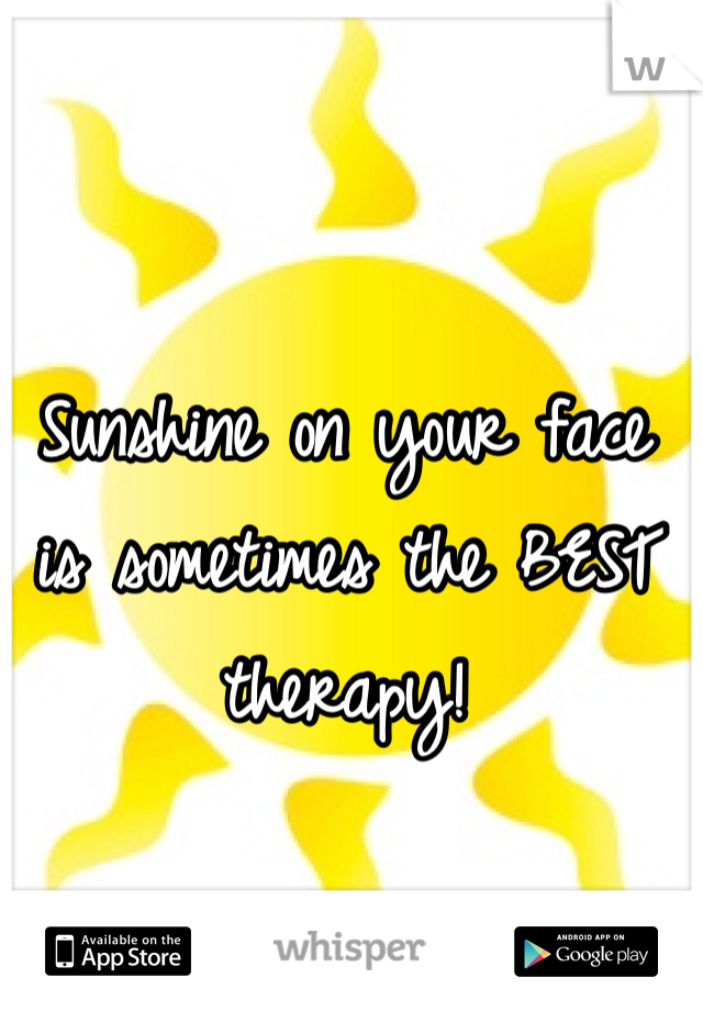 Sunshine on your face is sometimes the BEST therapy!