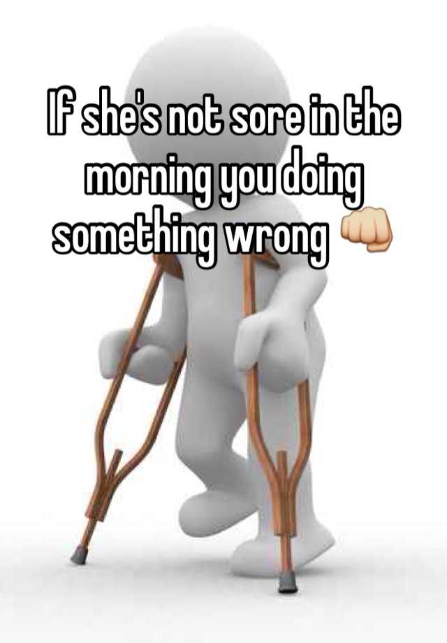 if-she-s-not-sore-in-the-morning-you-doing-something-wrong