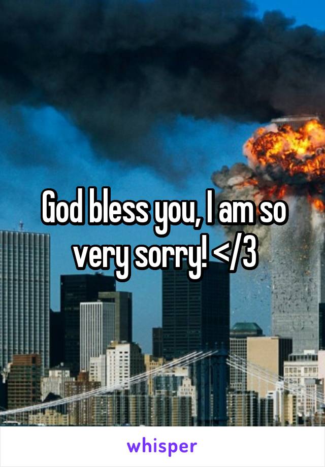 God bless you, I am so very sorry! </3
