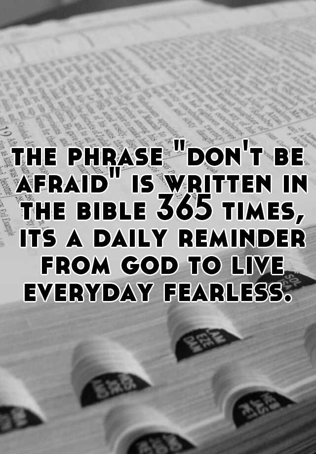 the-phrase-don-t-be-afraid-is-written-in-the-bible-365-times-its-a