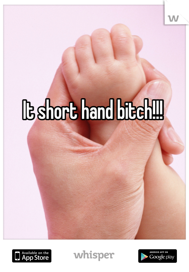 It short hand bitch!!!