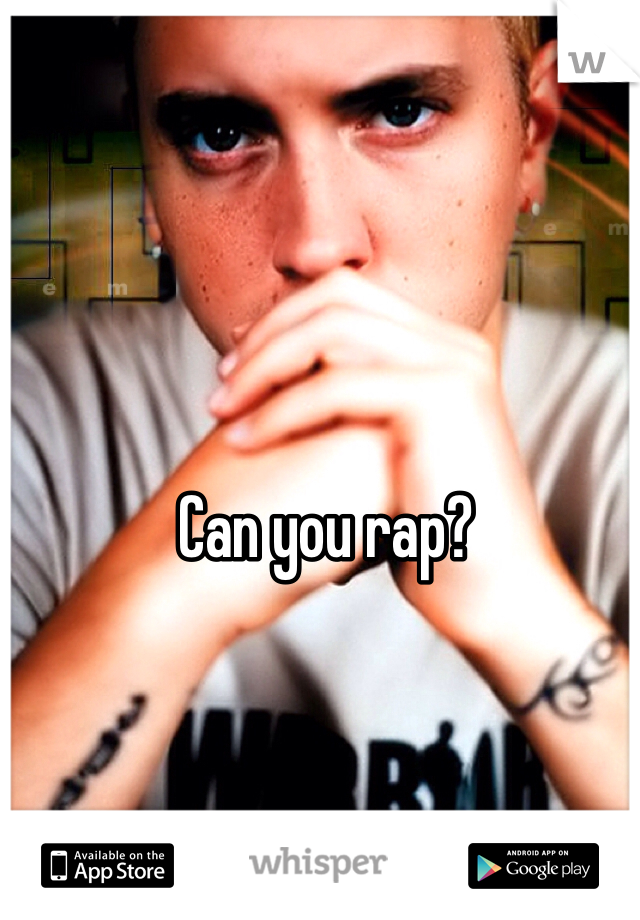 Can you rap?