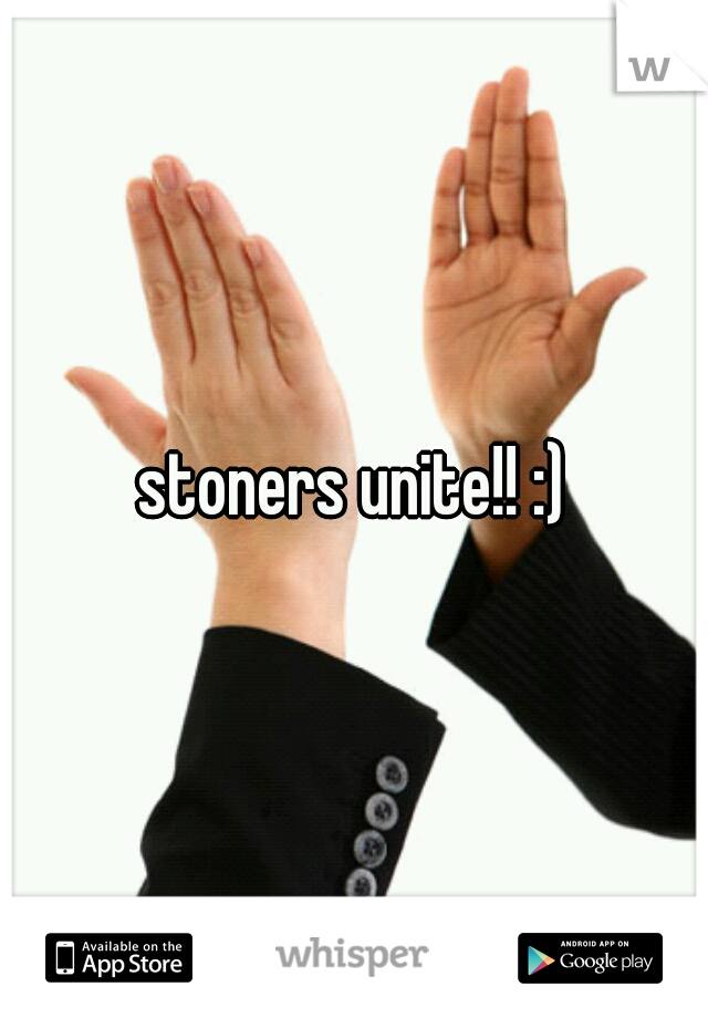 stoners unite!! :)