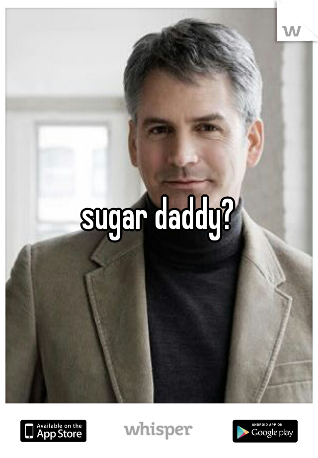 sugar daddy?